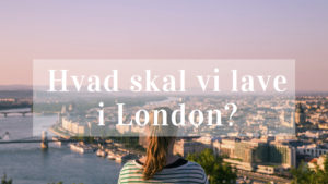 Hvad skal vi lave i London?